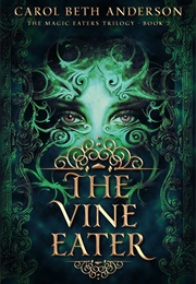 The Vine Eater (The Magic Eaters Trilogy #2) (Carol Beth Anderson)