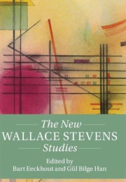The New Wallace Stevens Studies (Edited by Bart Eeckhout & Gul Bilge Han)