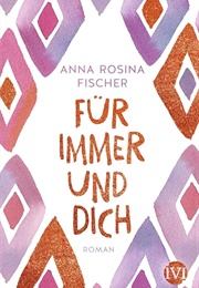 Für Immer Und Dich (Anna Rosina Fischer)