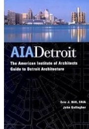 AIA Detroit: The American Institute of Architects Guide to Detroit Architecture (Eric J. Hill)