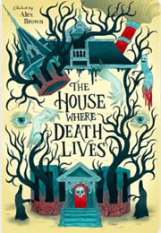 The House Where Death Lives (Alex Brown)