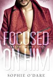 Focused on Him (Sophie O'Dare)