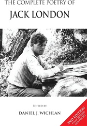 The Complete Poetry of Jack London (Edited by Daniel J. Wichlan)