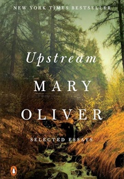 Upstream: Selected Essays (Oliver, Mary)