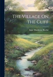 The Village on the Cliff (Anne Thackeray Ritchie)