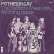 Fotheringay - The Ballad of Ned Kelly