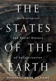 The States of the Earth: An Ecological and Racial History of Secularizaiton (Mohamed Amer Meziane)