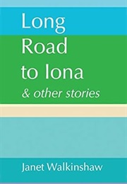 Long Road to Iona & Other Stories (Janet Walkinshaw)