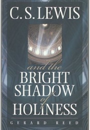 C.S. Lewis and the Bright Shadow of Holiness (Gerard Reed)