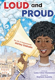 Loud and Proud: The Life of Congresswoman Shirley Chisholm (Lesa Cline-Ransome)