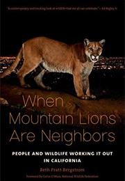 When Mountain Lions Are Neighbors: People and Wildlife Working It Out in California (Beth Pratt-Bergstrom)