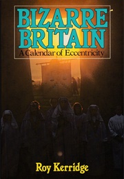 Bizarre Britain - A Calendar of Eccentricity (Roy Kerridge)