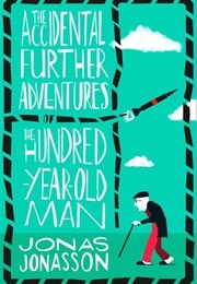 The Accidental Further Adventures of the One Hundred Year Old Man (Jonasson, Jonas)