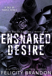 Ensnared Desire (Dark Highlanders #1) (Felicity Brandon)