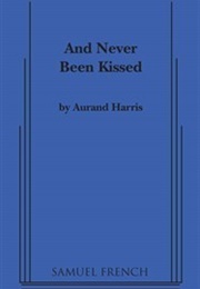 And Never Been Kissed (Aurand Harris)