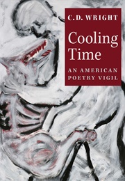 Cooling Time: An American Poetry Vigil (C.D. Wright)