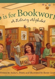 B Is for Bookworm: A Library Alphabet (Anita C. Prieto)