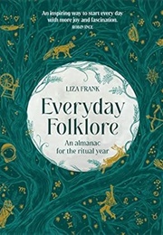 Everyday Folklore: An Almanac for the Ritual Year (Sara Hannant)