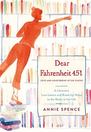 Dear Fahrenheit 451: Love and Heartbreak in the Stacks (Spence, Annie)