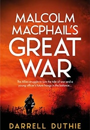 Malcolm MacPhail's Great War (Darrell Duthie)