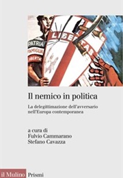 Il Nemico in Politica. La Delegittimazione Dell'avversario Nell'europacontemporanea (F. Cammarano)