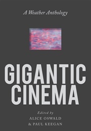 Gigantic Cinema: A Weather Anthology (Alice Oswald)