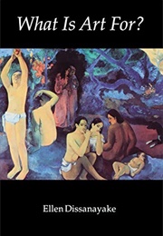 What Is Art For? (Dissanayake, Ellen)