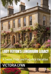 Lady Fetton's Longbourn Legacy: A Sweet Pride and Prejudice Variation (Victoria Lynn)