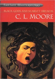 Black Gods and Scarlet Dreams (C. L. Moore)