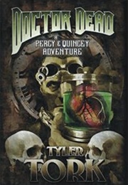 Doctor Dead: A Percy &amp; Quincey Adventure (Tyler Tork)