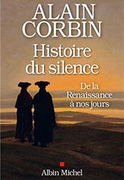 Histoire Du Silence, De La Renaissance À Nos Jours (Alain Corbin)