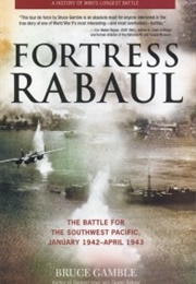 Fortress Rabaul: The Battle for the Southwest Pacific (Bruce Gamble)