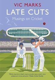 Late Cuts: Musings on Cricket (Vic Marks)