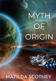 Myth of Origin (Matilda Scotney)