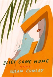 Elsey Come Home (Susan Conley)