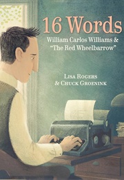 16 Words: William Carlos Williams & "The Red Wheelbarrow" (Lisa Rogers)