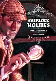 The Wild Adventures of Sherlock Holmes Volume One (Will Murray)