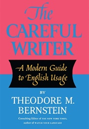 The Careful Writer: A Modern Guide to English Usage (Bernstein, Theodore M.)