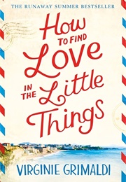 How to Find Love in the Little Things (Virginie Grimaldi)
