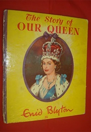 The Story of Our Queen (Enid Blyton)