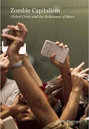 Zombie Capitalism: Global Crisis and the Relevance of Marx (Chris Harman)