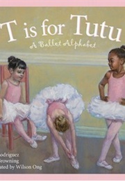 T Is for Tutu: A Ballet Alphabet (Sonia Rodríguez)