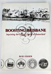 Boosting Brisbane: Imprinting the Colonial Capital of Queensland (Rod Fisher)