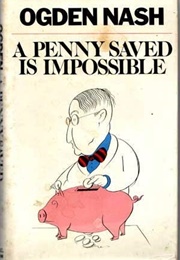 A Penny Saved Is Impossible (Ogden Nash)