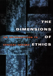 The Dimensions of Ethics: An Introduction to Ethical Theory (Wilfrid J. Waluchow)
