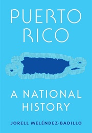Puerto Rico: A National History (Meléndez-Badillo, Jorell A.)
