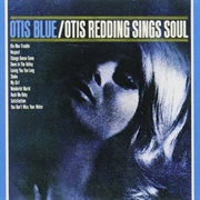 Otis Blue / Otis Redding Sings Soul (1965) - Otis Redding