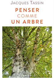 Penser Comme Un Arbre (Jacques Tassin)