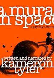 A Mural in Space: A Gay Boy's Memoir (Kameron Tyler)