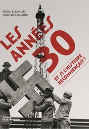 Les Années 30. Et Si L'histoire Recommençait ? (Pascal Blanchard, Farid Abdelouahab)